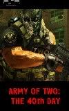 PSP.Game.ARMY_OF_TWO:THE_40th_DAY [REALEASE DATE & OFFICIAL SITE]